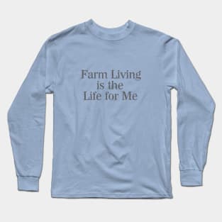 Farm Living is the Life For Me Long Sleeve T-Shirt